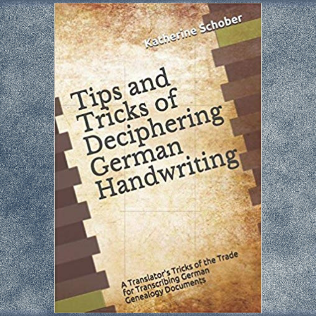 Tips and Tricks of Deciphering German Handwriting by Katherine Schober